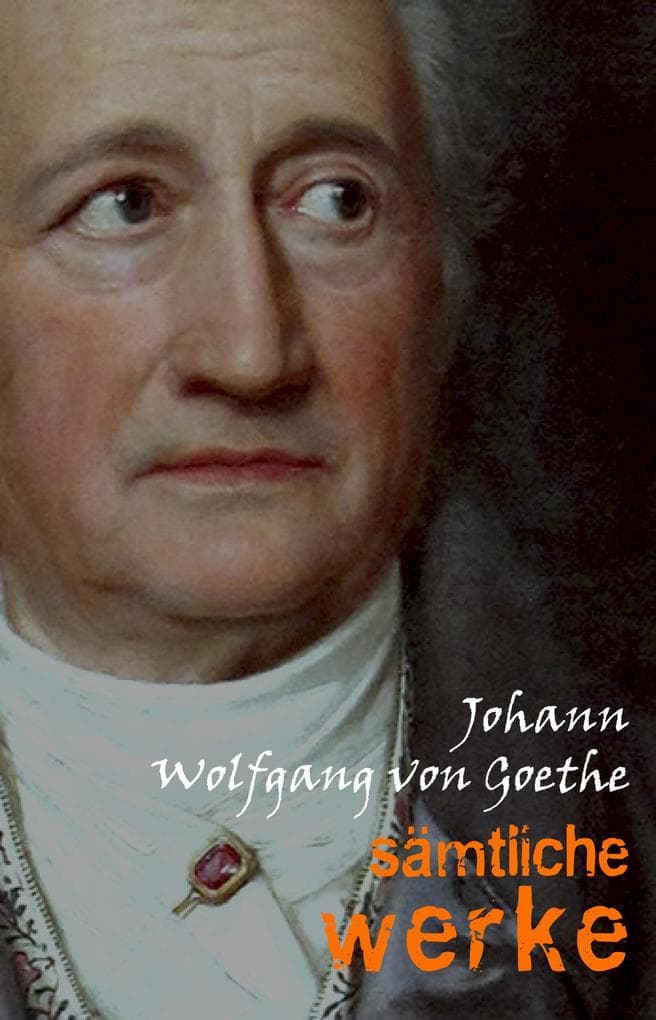 Johann Wolfgang von Goethe: Samtliche Werke