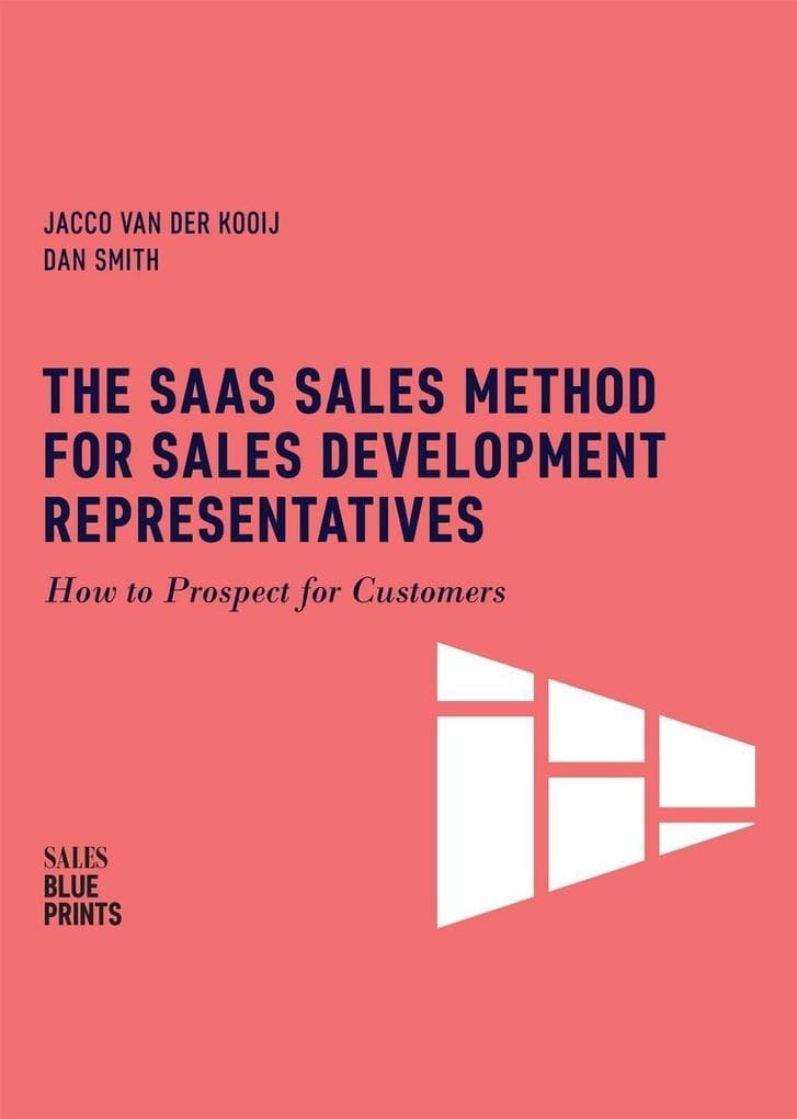 The SaaS Sales Method for Sales Development Representatives: How to Prospect for Customers (Sales Blueprints, #4)