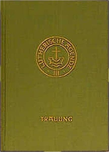 Agende für evangelisch-lutherische Kirchen und Gemeinden. Band III: Die Amtshandlungen. Teil 2: Die Trauung