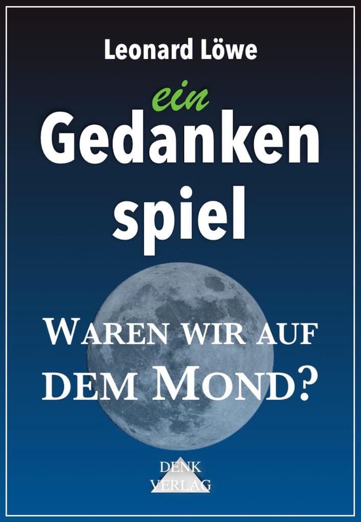 ein Gedankenspiel: Waren wir auf dem Mond?