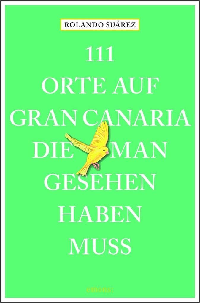 111 Orte auf Gran Canaria, die man gesehen haben muss