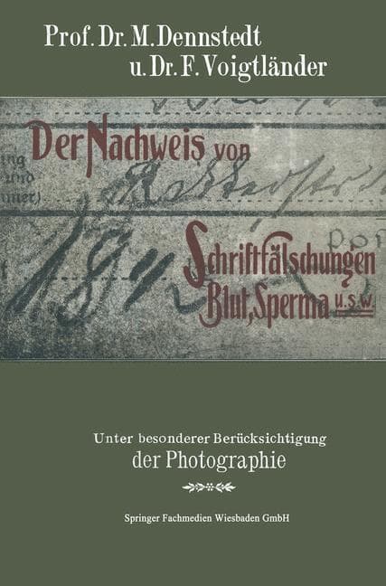 Der Nachweis von Schriftfälschungen, Blut, Sperma usw.