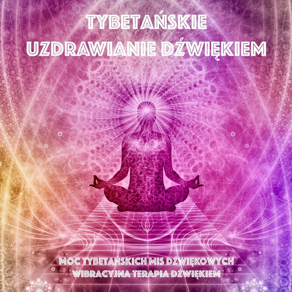 Tybetaskie uzdrawianie dwikiem - Moc tybetaskich mis dwikowych - Wibracyjna terapia dwikiem