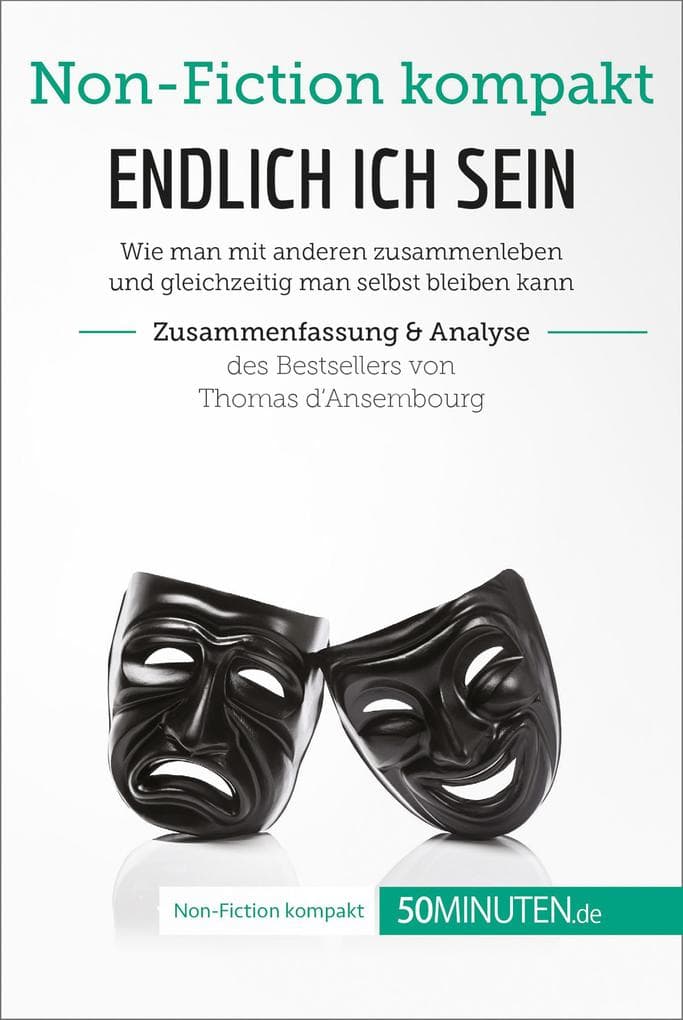 Endlich ICH sein. Zusammenfassung & Analyse des Bestsellers von Thomas d'Ansembourg