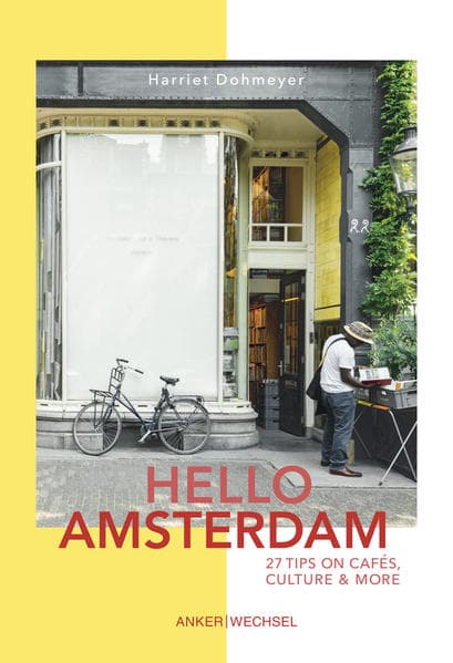 Hello Amsterdam: 27 Tips on cafés, culture and more