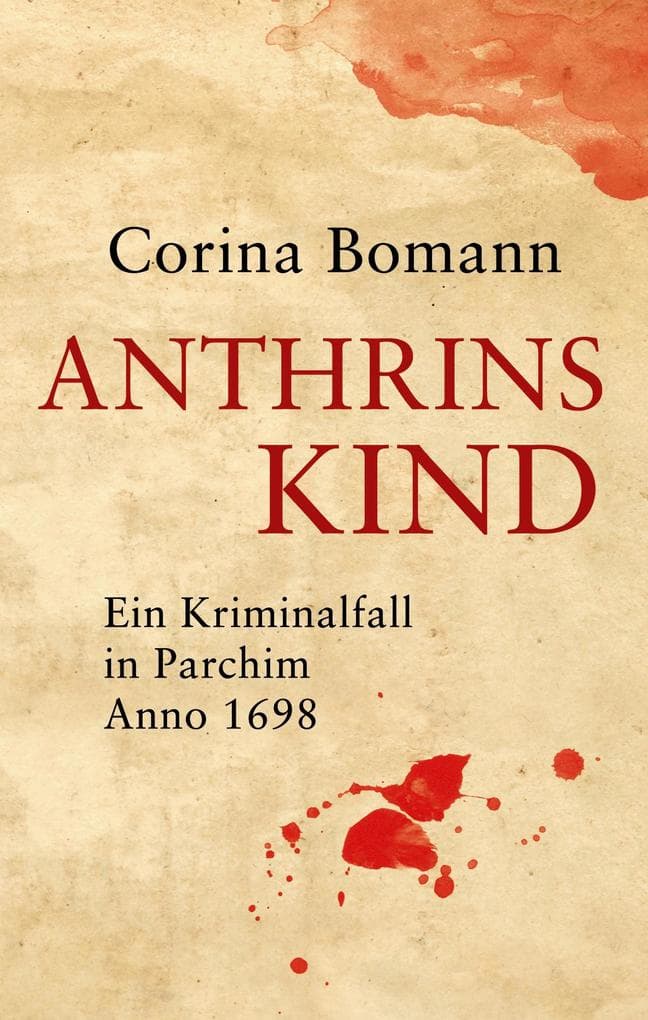 Anthrins Kind - Ein Kriminalfall in Parchim Anno 1698