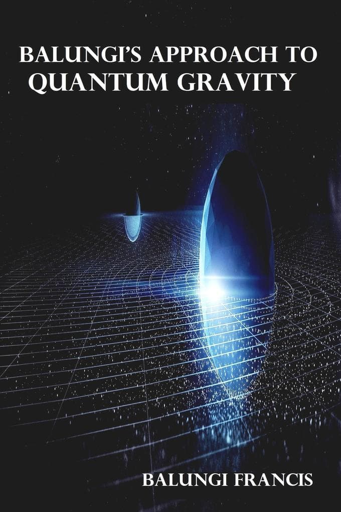 Balungi's Approach to Quantum Gravity (Beyond Einstein, #5)