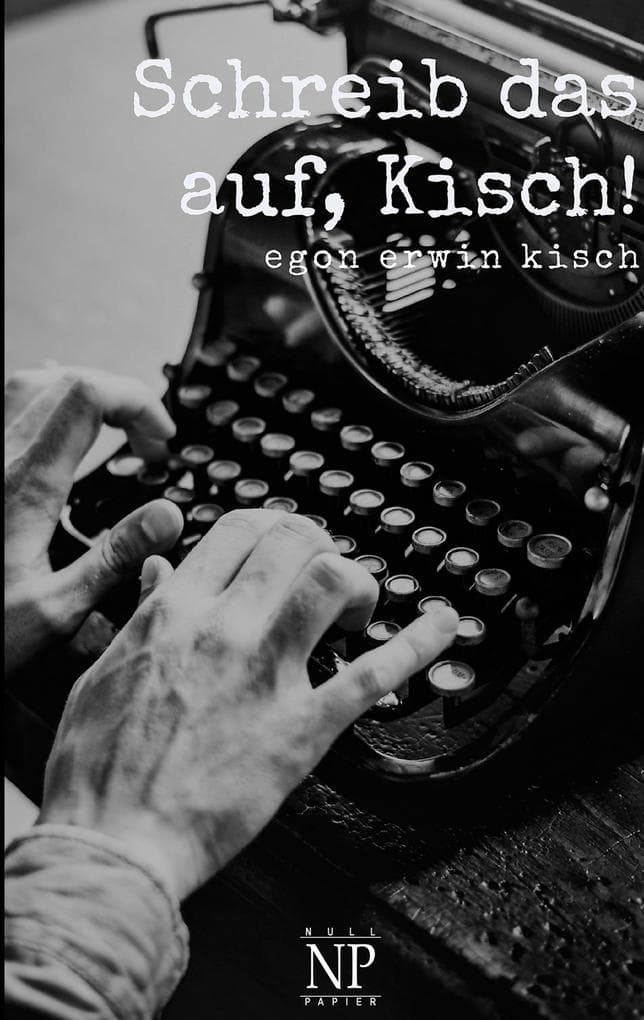 Schreib das auf, Kisch!