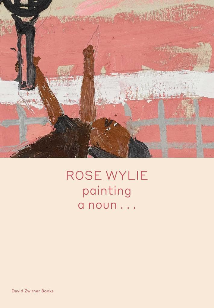 Rose Wylie: Painting a Noun...