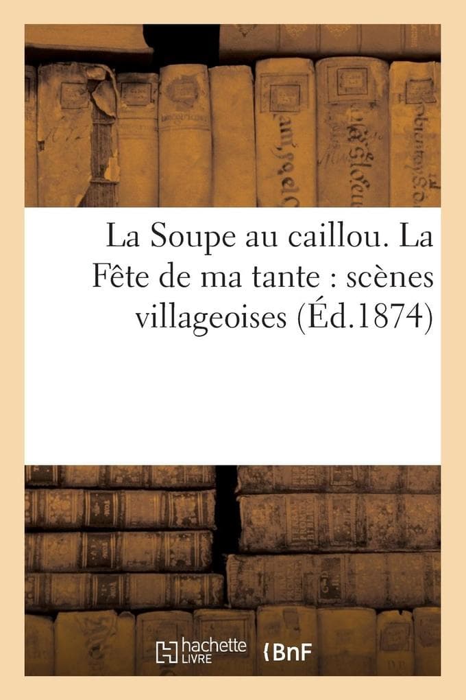 La Soupe Au Caillou. La Fête de Ma Tante: Scènes Villageoises
