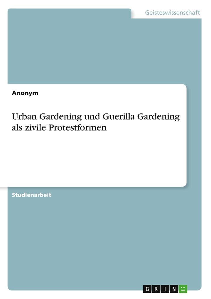 Urban Gardening und Guerilla Gardening als zivile Protestformen
