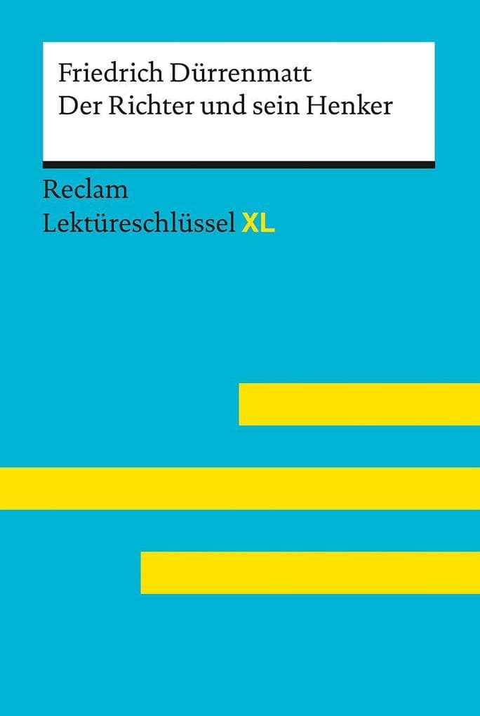 Der Richter und sein Henker von Friedrich Dürrenmatt: Lektüreschlüssel mit Inhaltsangabe, Interpretation, Prüfungsaufgaben mit Lösungen, Lernglossar. (Reclam Lektüreschlüssel XL)