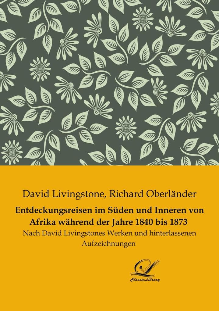 Entdeckungsreisen im Süden und Inneren von Afrika während der Jahre 1840 bis 1873