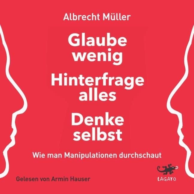 Glaube wenig, hinterfrage alles, denke selbst,Audio-CD, MP3