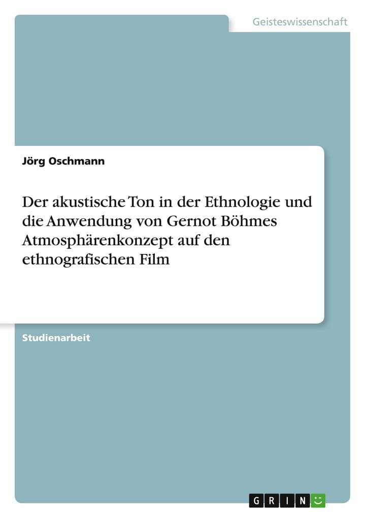 Der akustische Ton in der Ethnologie und die Anwendung von Gernot Böhmes Atmosphärenkonzept auf den ethnografischen Film