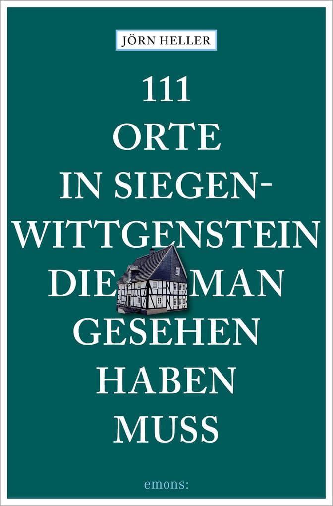 111 Orte in Siegen-Wittgenstein, die man gesehen haben muss