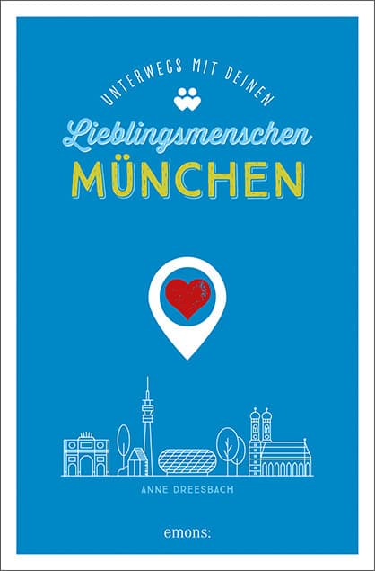 München. Unterwegs mit deinen Lieblingsmenschen