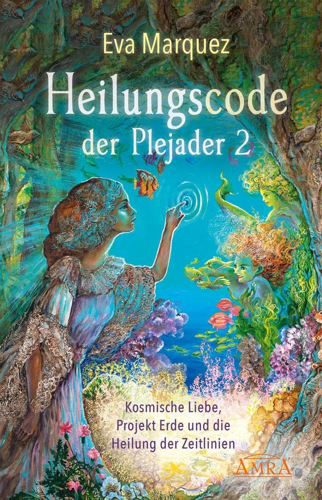 HEILUNGSCODE DER PLEJADER Band 2: Kosmische Liebe, Projekt Erde und die Heilung der Zeitlinien