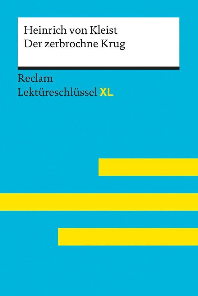 Der zerbrochne Krug von Heinrich von Kleist: Lektüreschlüssel mit Inhaltsangabe, Interpretation, Prüfungsaufgaben mit Lösungen, Lernglossar. (Reclam Lektüreschlüssel XL)