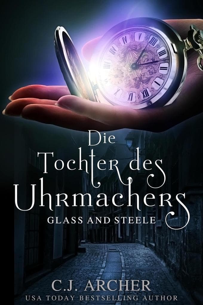 Die Tochter des Uhrmachers: Glass and Steele (Glass and Steele Serie, #1)