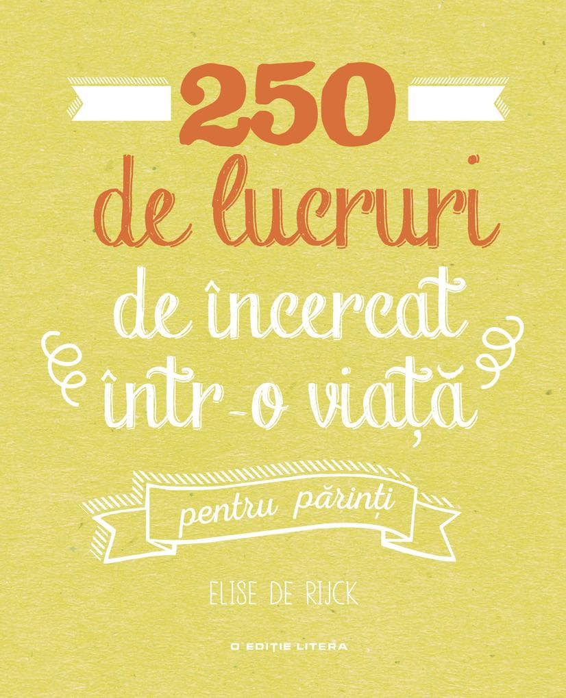 250 de lucruri de încercat într-o viaa - pentru parini