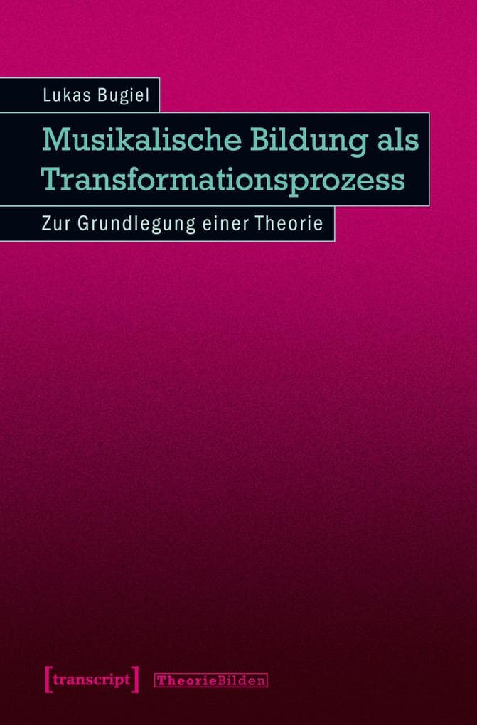 Musikalische Bildung als Transformationsprozess