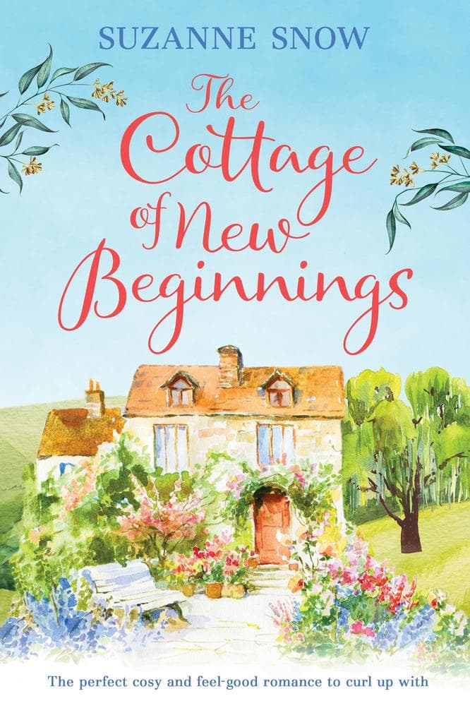 The Cottage of New Beginnings : The perfect cosy and feel-good romance to curl up with