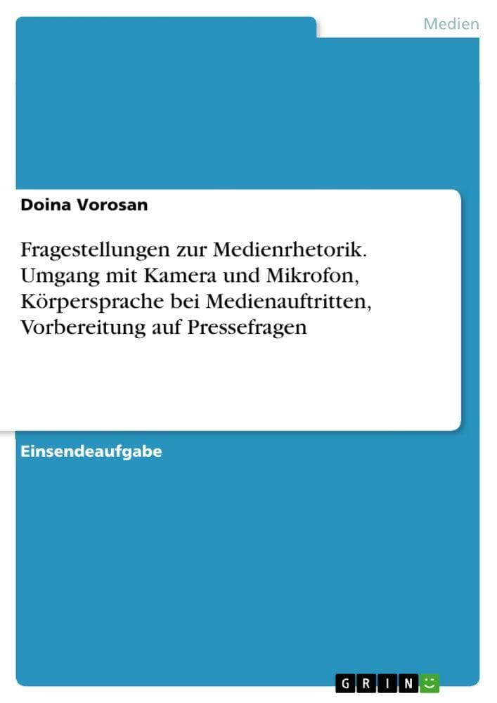 Fragestellungen zur Medienrhetorik. Umgang mit Kamera und Mikrofon, Körpersprache bei Medienauftritten, Vorbereitung auf Pressefragen