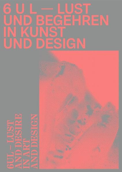 6 U L - Lust und Begehren in Kunst und Design
