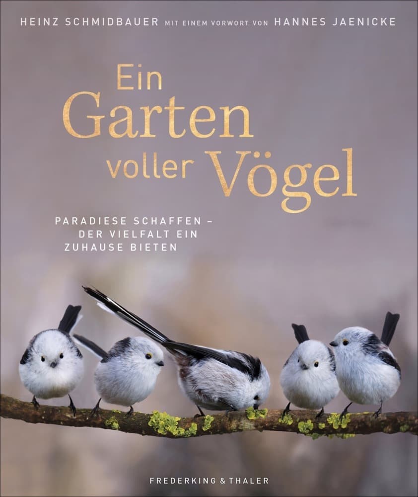 Bildband: Ein Garten voller Vögel - Paradiese schaffen und der Vielfalt ein Zuhause bieten. Faszinierende Vogelporträts unserer heimischen Vögel. Mit praktischen Tipps zur Fütterung, Nistbau u.v.m