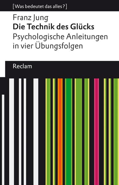 Die Technik des Glücks. Psychologische Anleitungen in vier Übungsfolgen. Mit einem Essay von Enno Stahl. [Was bedeutet das alles?]