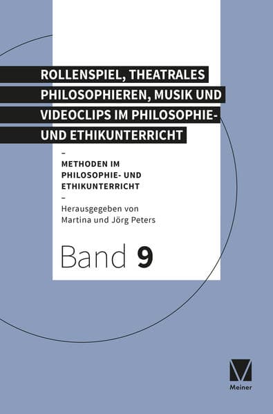 Rollenspiel, theatrales Philosophieren, Musik und Videoclips im Philosophie- und Ethikunterricht