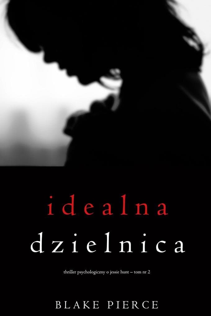 Idealna dzielnica (Thriller psychologiczny o Jessie Hunt - Tom 2)