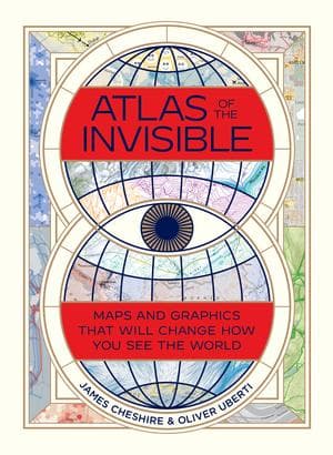 Atlas of the Invisible: Maps and Graphics That Will Change How You See the World