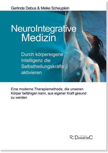 NeuroIntegrative Medizin: Durch körpereigene Intelligenz die Selbstheilungskräfte aktivieren