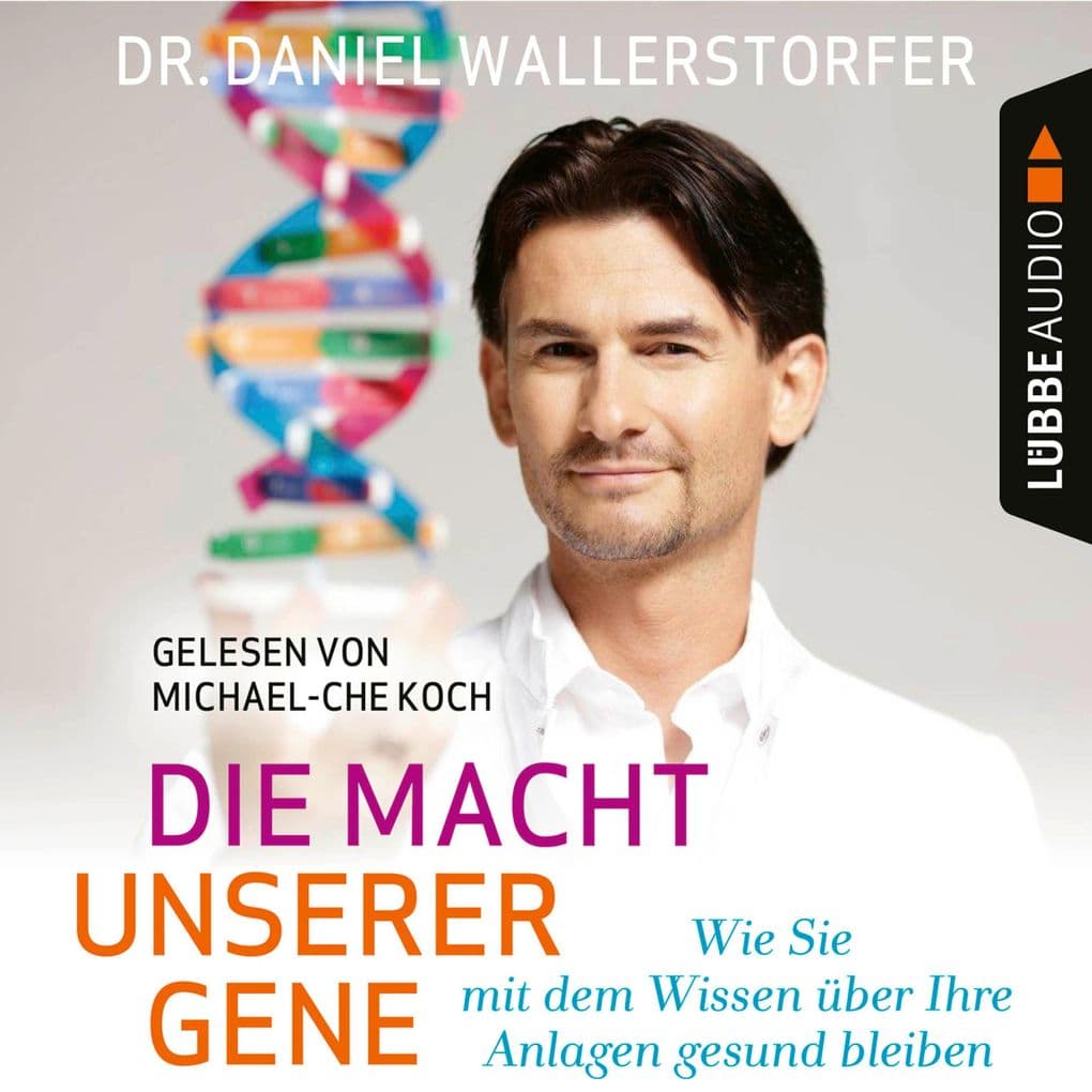 Die Macht unserer Gene - Wie Sie mit dem Wissen über Ihre Anlagen gesund bleiben