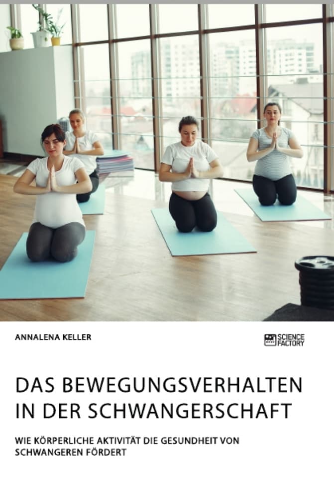 Das Bewegungsverhalten in der Schwangerschaft. Wie körperliche Aktivität die Gesundheit von Schwange