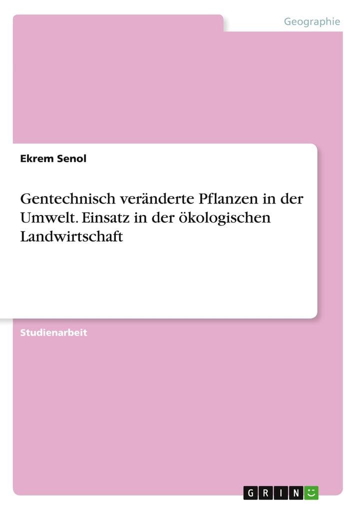 Gentechnisch veränderte Pflanzen in der Umwelt. Einsatz in der ökologischen Landwirtschaft