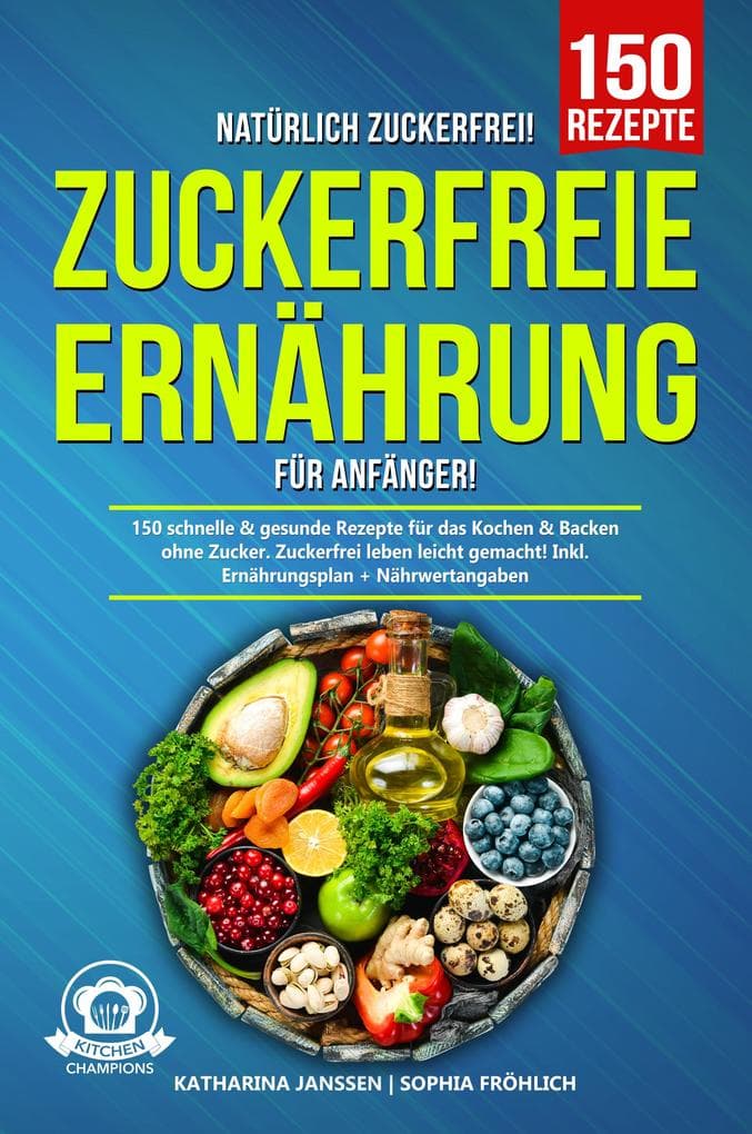 Natürlich Zuckerfrei! - Zuckerfreie Ernährung für Anfänger