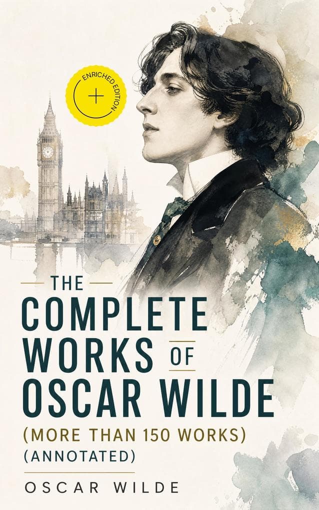 The Complete Works of Oscar Wilde (more than 150 Works) (Annotated)