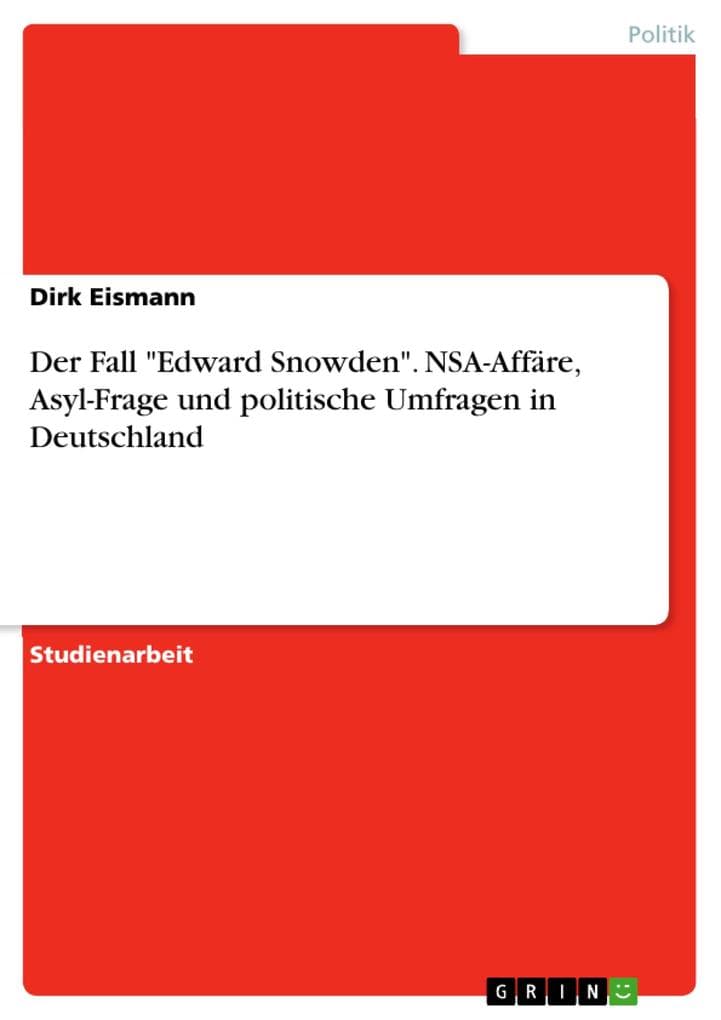 Der Fall "Edward Snowden". NSA-Affäre, Asyl-Frage und politische Umfragen in Deutschland