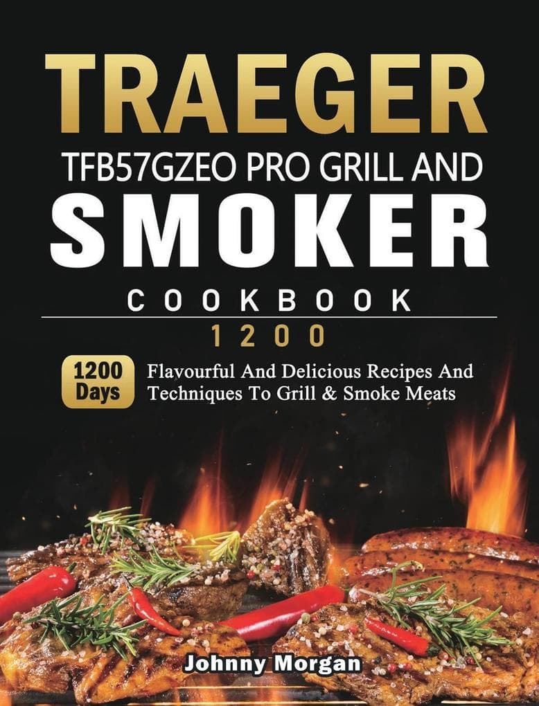 Traeger TFB57GZEO Pro Grill and Smoker Cookbook 1200