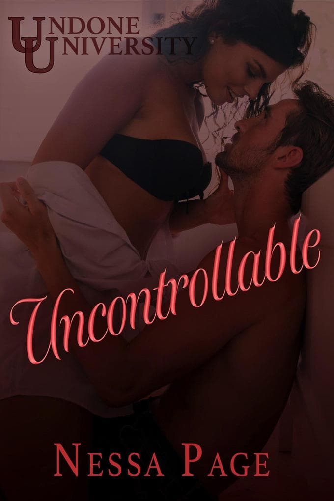 Uncontrollable (Undone University, #3)