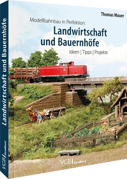 Modellbahnbau in Perfektion: Landwirtschaft und Bauernhöfe