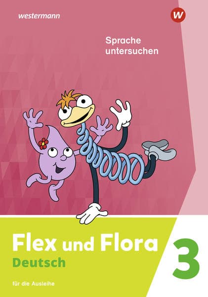 Flex und Flora Flex und Flora 3. Heft Sprache untersuchen: Für die Ausleihe