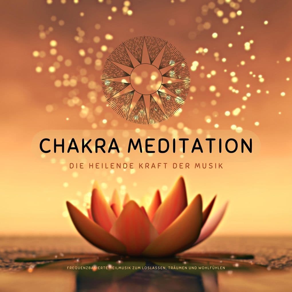 Chakra Meditation: Die heilende Kraft der Musik