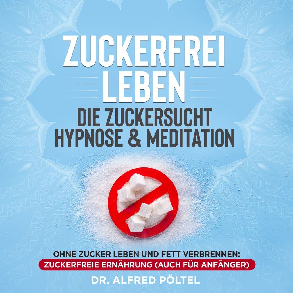 Zuckerfrei leben - die Zuckersucht Hypnose & Meditation