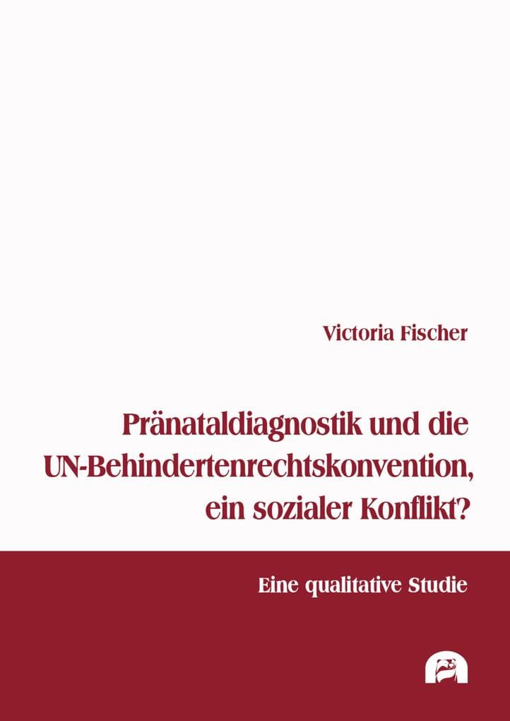 Pränataldiagnostik und die UN-Behindertenrechtskonvention, ein sozialer Konflikt?
