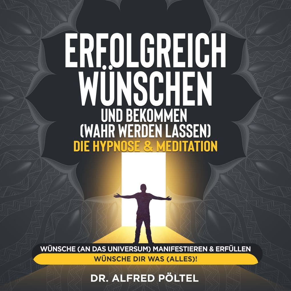Erfolgreich wünschen und bekommen (wahr werden lassen) - die Hypnose & Meditation