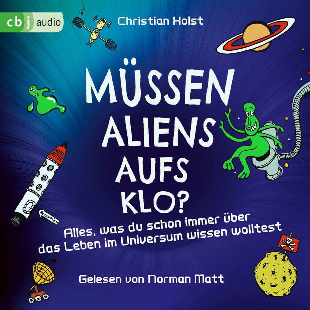 Müssen Aliens aufs Klo? Alles, was du schon immer über das Leben im Universum wissen wolltest